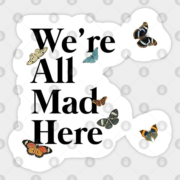 We're All Mad Here (black) Sticker by Epic Færytales